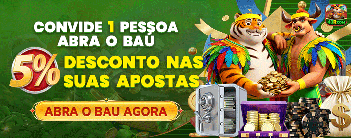 CONVIDE 1 PESSOA ABRA O BAU 5% DESCONTO NAS SUAS APOSTAS ABRA O BAU AGORA